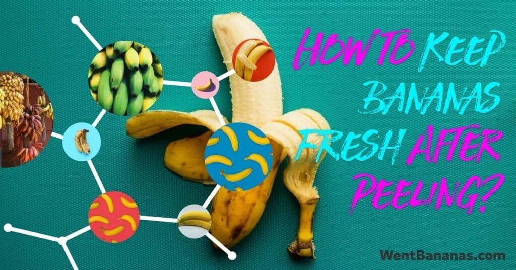 How to Keep Bananas Fresh After Peeling Them: 5 Proven Methods