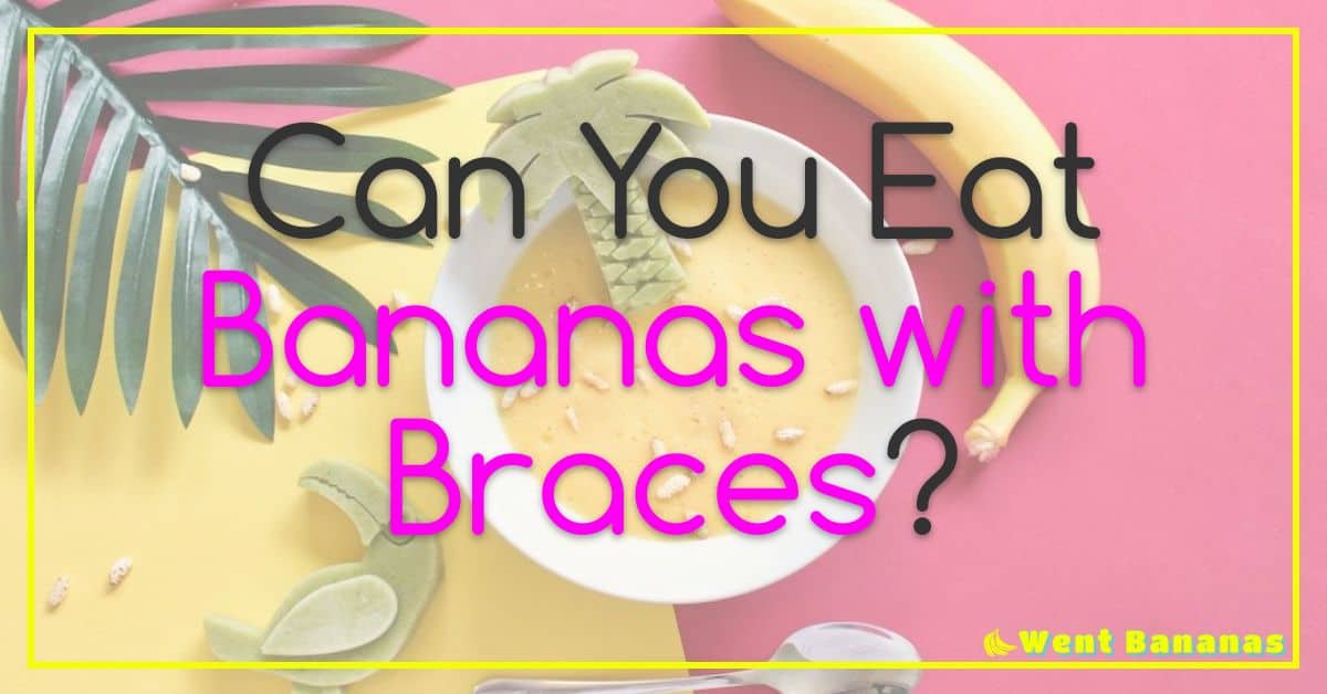 Can You Eat Bananas with Braces?