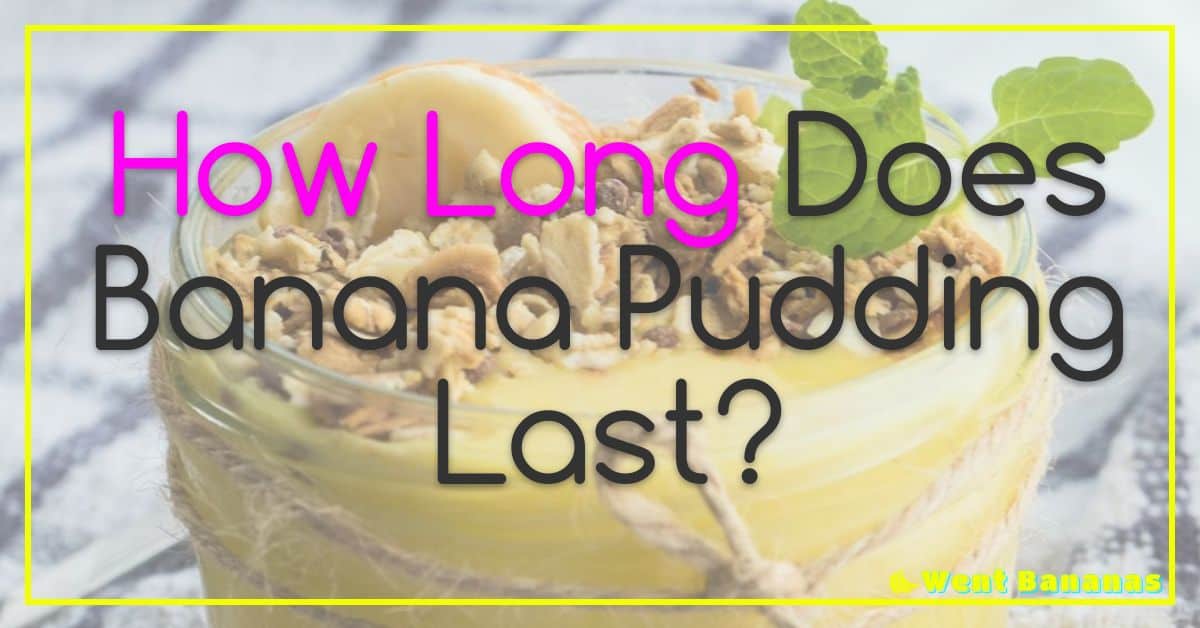 How Long Does Banana Pudding Last