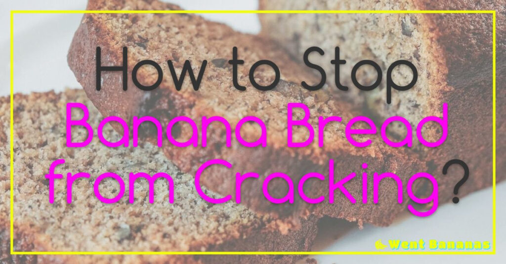 How to Stop Banana Bread from Cracking?