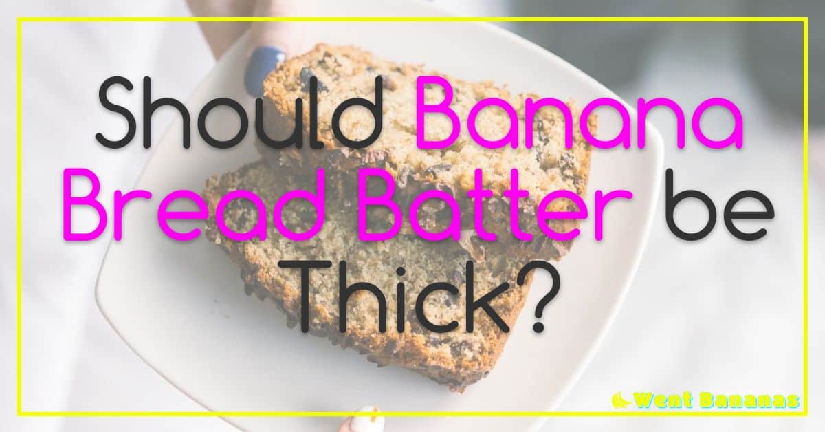 Should Banana Bread Batter be Thick?